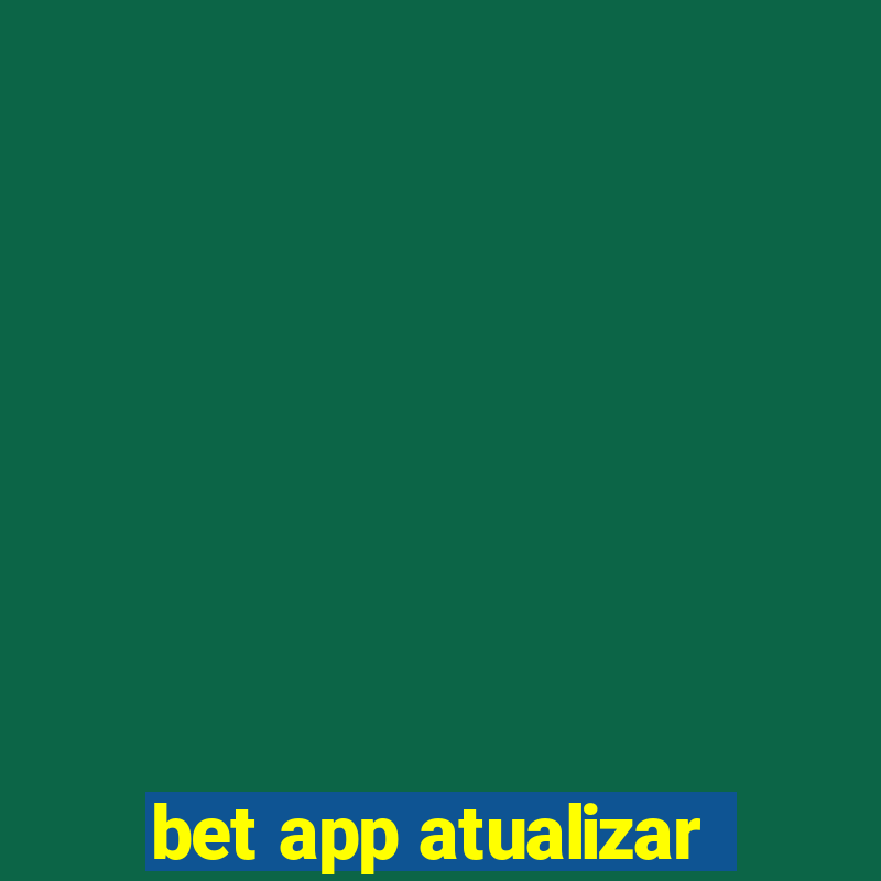 bet app atualizar